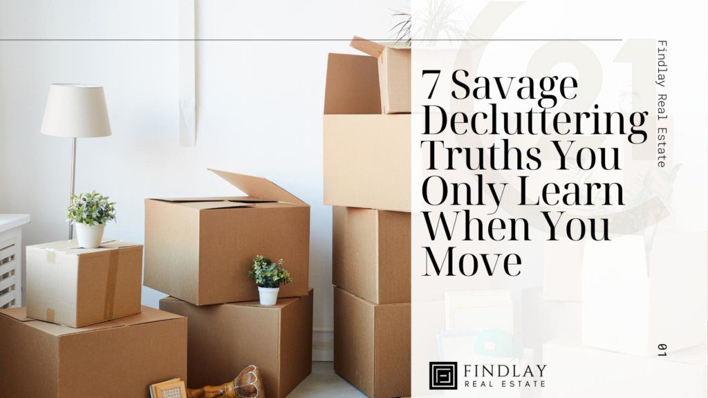 7-savage-decluttering-truths-learn-when-move-sell-your-home-toronto-canada-hamilton-stoneycreek-grimsby-burlington-mississauga-oakville-milton