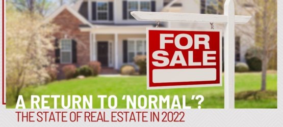 A Return To ‘Normal’? The State of Real Estate in 2022