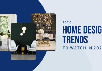 Top 6 Home Design Trends To Watch in 2023