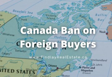 Canada’s Real Estate Ban on Foreign Home Buyers – What to know?