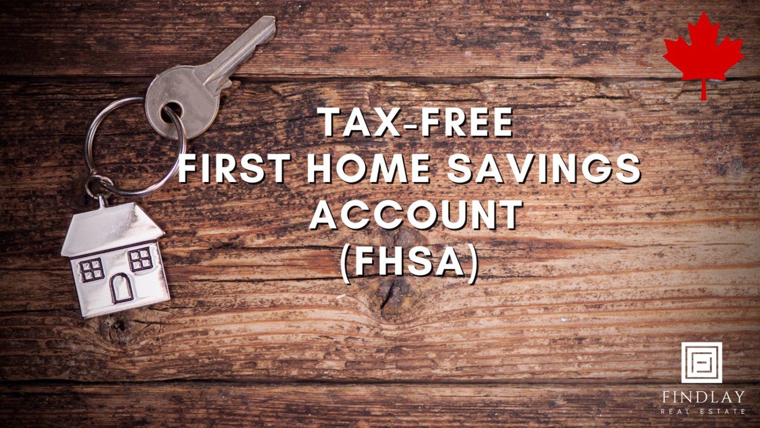 What Is The New Tax Free First Home Savings Account FHSA FINDLAY   Tax Free Home Savings Account FHSA Canada 2 1536x865 