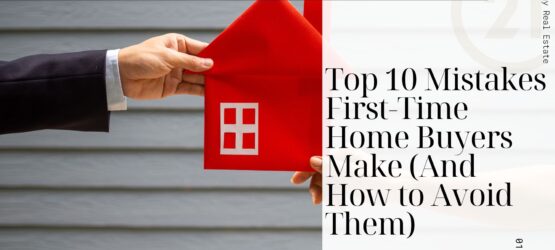 Top 10 Mistakes First-Time Home Buyers Make (And How to Avoid Them)